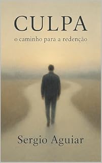 Livro Culpa - o Caminho para Redenção: Aprender a continuar sem se abandonar (Coleção: Uma Travessia para Permanecer Humano)