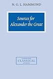 Sources for Alexander the Great: An Analysis of Plutarch's 'Life' and Arrian's 'Anabasis Alexandrou' by N. G. L. Hammond