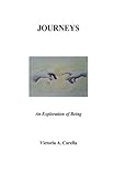 JOURNEYS An Exploration of Being by Victoria A Carella