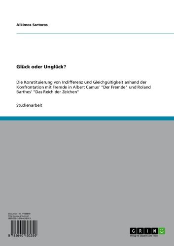 Glück oder Unglück?: Die Konstituierung von Indifferenz und Gleichgültigkeit anhand der Konfrontation mit Fremde in Albert Camus' "Der Fremde" und Roland ... "Das Reich der Zeichen" (German Edition)