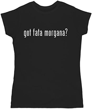 got fata Morgana? Funny Adult Women's T-Shirt