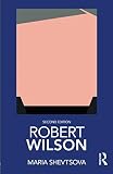 Robert Wilson (Routledge Performance Practitioners) by Maria Shevtsova