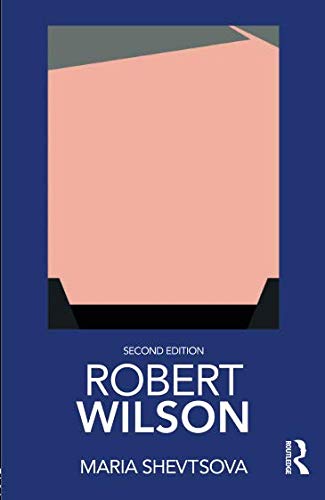 Robert Wilson (Routledge Performance Practitioners) by Maria Shevtsova