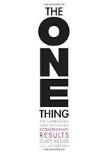The ONE Thing: The Surprisingly Simple Truth Behind Extraordinary Results