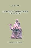Les Maures et l'Afrique romaine (IVe-VIIe siècle) (Bibliothèque des Ecoles Françaises d'Athènes by 