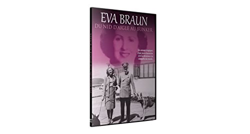 Eva Braun : Du Nid D'aigle Au Bunker