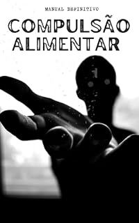 Livro MANUAL DEFINITIVO DA COMPULSÃO ALIMENTAR