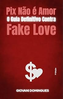 Livro Pix Não é Amor : O Guia Definitivo Contra Fake Love