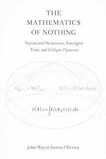 Livro The Mathematics of Nothing: Variational Structures, Emergent Time, and Collapse Dynamics