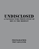 Undisclosed: A Faceless nude photo study of real men in the Midwest by 