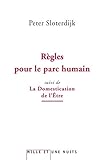 Règles pour le parc humain suivi de La Domestication de l'Etre : Pour un éclaircissement de la cla by 