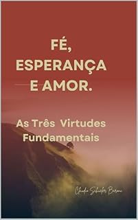 Livro Fé, Esperança e Amor: As Três Virtudes Fundamentais