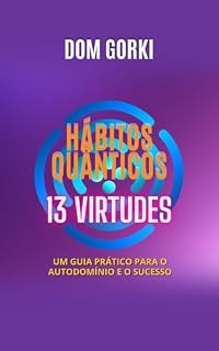 Livro Hábitos Quânticos 13 Virtudes: Um guia prático para o autodomínio e o sucesso