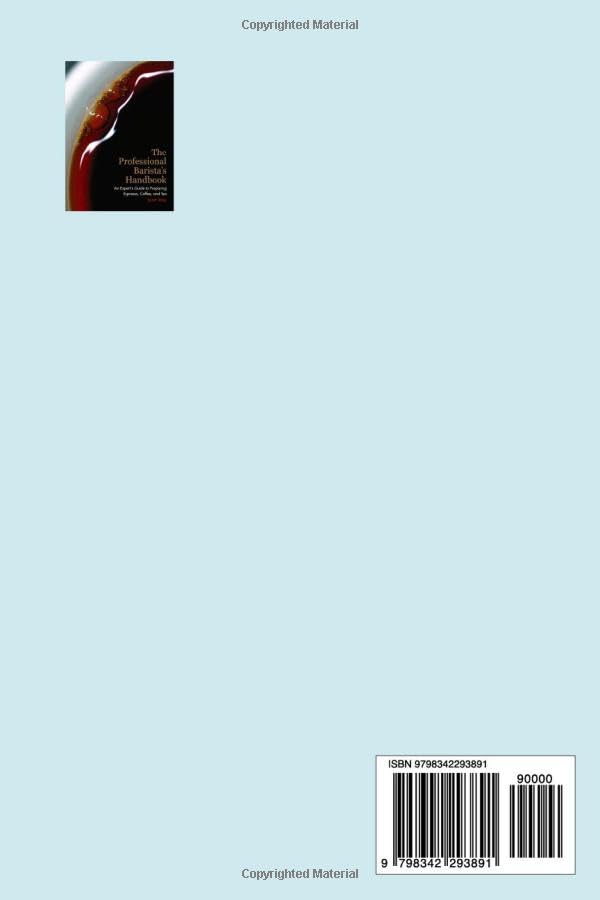 The Professional Barista's Handbook: An Expert Guide to Preparing Espresso, Coffee, and Tea