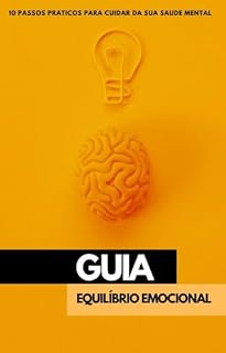 Livro GUIA EQUILIBRIO EMOCIONAL : 10 PASSOS PRATICOS PARA CUIDAR DA SUA SAUDE MENTAL