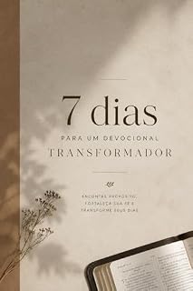 Livro 7 Dias para um Devocional Transformador : Como criar uma rotina devocional simples, profunda e constante em apenas 7 dias.