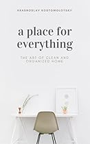 A Place for Everything: The Art of Clean and Organized Home (Step-by-Step Tutorial) A Place for Everything: The Art of Clean and Organized Home (Step-by-Step Tutorial)