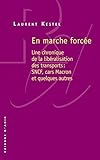 En marche forcée : Une chronique de la libéralisation des transports : SNCF, cars Macron et quelqu by