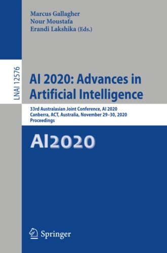 AI 2020: Advances in Artificial Intelligence: 33rd Australasian Joint Conference, AI 2020, Canberra, ACT, Australia, November 29–30, 2020, Proceedings (Lecture Notes in Computer Science Book 12576)