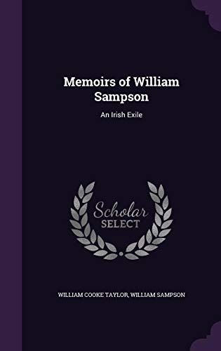 Memoirs of William Sampson: An Irish Exile by William Cooke Taylor, William Sampson
