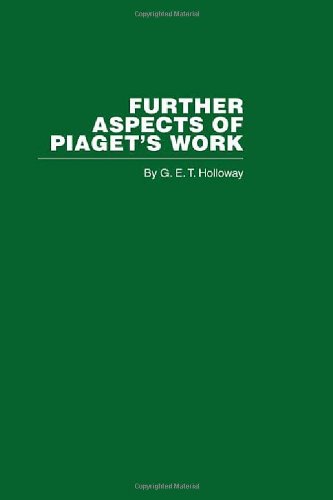 Further Aspects of Piaget's Work Further Aspects of Piaget's Work
