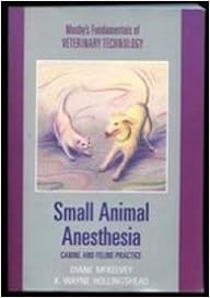 Small Animal Anesthesia: Canine and Feline Practice (Mosby's Fundamentals of Veterinary Technology), by Diane McKelvey