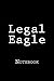 Legal Eagle: Notebook, 150 lined pages, softcover, 6 x 9 by