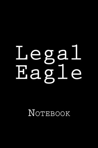 Legal Eagle: Notebook, 150 lined pages, softcover, 6 x 9 by