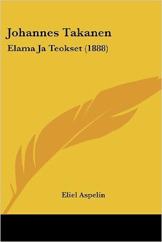 Johannes Takanen Elama Ja Teokset 18 Aspelin Eliel Amazon Com Books Johannes Takanen Elama Ja Teokset 18 Aspelin Eliel Amazon Com Books