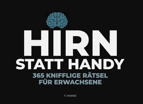 Hirn statt Handy – 365 knifflige Rätsel für Erwachsene: Gehirnjogging, Quiz, Logikrätsel, Sudoku, Kreuzworträtsel und Allgemeinwissen in einem Rätselbuch