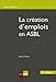 la création d'emploi en asbl - 3ème édition (NON-MARCHAND / ECONOMIE SOCIALE) by