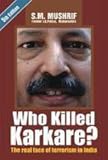 Who Killed Karkare?: The Real Face of Terrorism in India