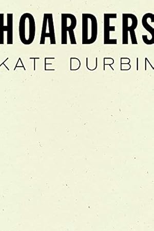 Hoarders by Kate Durbin