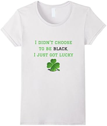 Womens I didnt choose to be black I just got lucky Large White