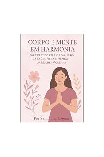 Livro Corpo e Mente em Harmonia: Descubra como equilibrar corpo, mente e emoções e viva com mais serenidade e energia — todos os dias. ________________________________________