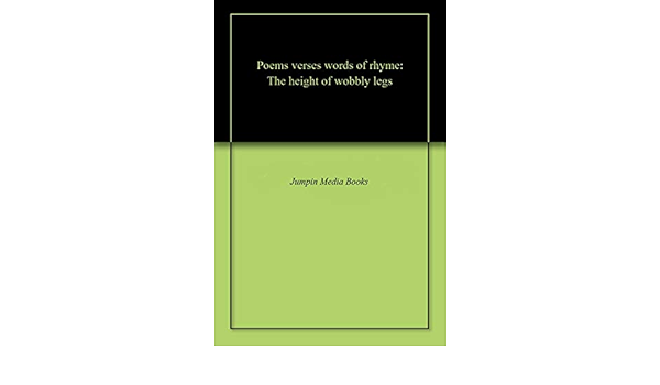 Poems Verses Words Of Rhyme The Height Of Wobbly Legs Ebook Books Jumpin Media Amazon Ca Kindle Store