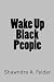 Wake Up Black People by Shawndra Felder