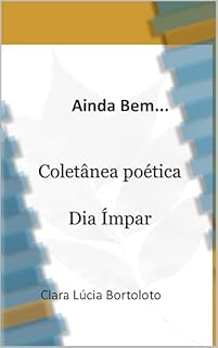 Livro Ainda Bem...Coletânea Poética: Dia Ímpar