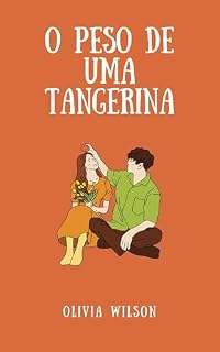 Livro O Peso de uma Tangerina: Uma história sobre lentidão, encontros e o amor que não tem pressa