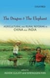 The Dragon and the Elephant : A Comparative Study of Agricultural and Rural Reforms in China and India, , 0195693507