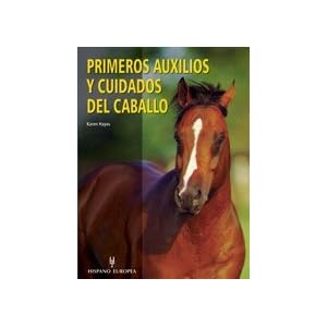 Primeros auxilios y cuidados del caballo/ Hands on Horse Care: The Complete Book of Equine First-Aid (Spanish Edition)