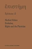 Medical Ethics : Evolution, Rights and the Physician, Shenkin, Henry A., 0792310314