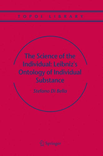 The Science of the Individual: Leibniz's Ontology of Individual Substance (Topo…