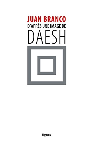 Télécharger Daprès Une Image De Daesh De Juan Branco Pdf - 