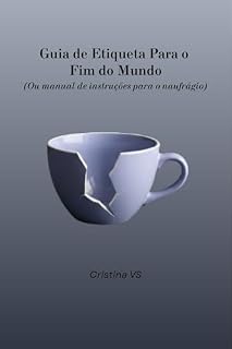 Livro Guia de Etiqueta Para o Fim do Mundo: Manual de Instruções para o naufrágio
