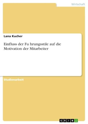 Einfluss der Führungsstile auf die Motivation der Mitarbeiter (German Edition)