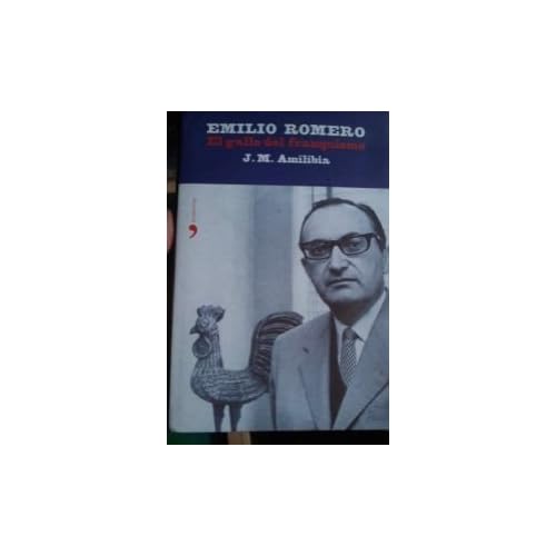 Emilio Romero. El gallo del franquismo (Biografías y Memorias) Emilio Romero. El gallo del franquismo (Biografías y Memorias)