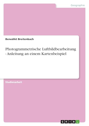 Photogrammetrische Luftbildbearbeitung - Anleitung an einem Kartenbeispiel (Ger…