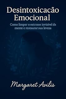 Livro Desintoxicação Emocional: Como Limpar o Estresse Invisível da Mente