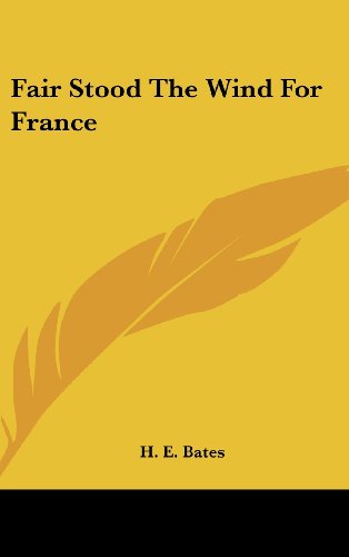 Fair Stood The Wind For France by H. E. Bates